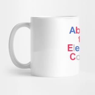 Abolish the Electoral College!!! Mug